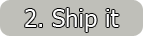 Step 2 - Ship it